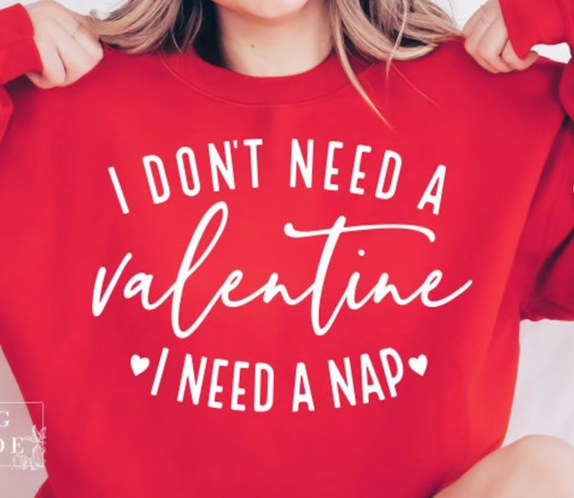 I don't Need a Valentine I need a Nap