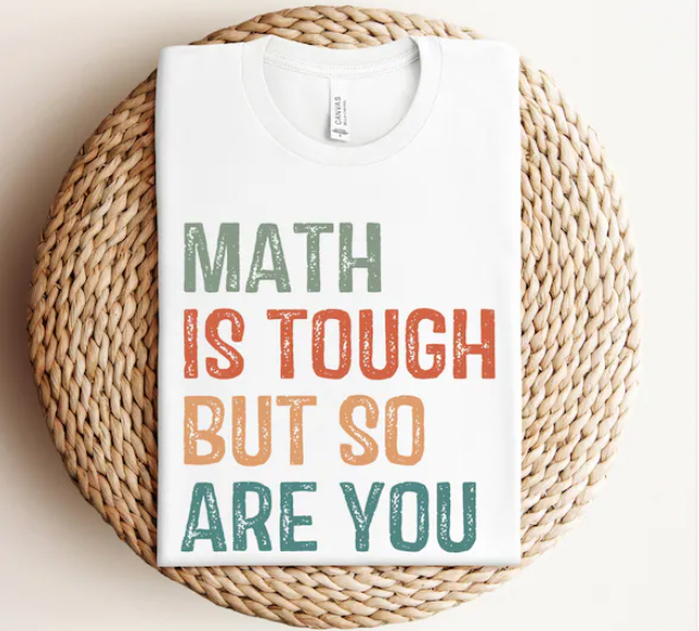 Math is Tough but So are You