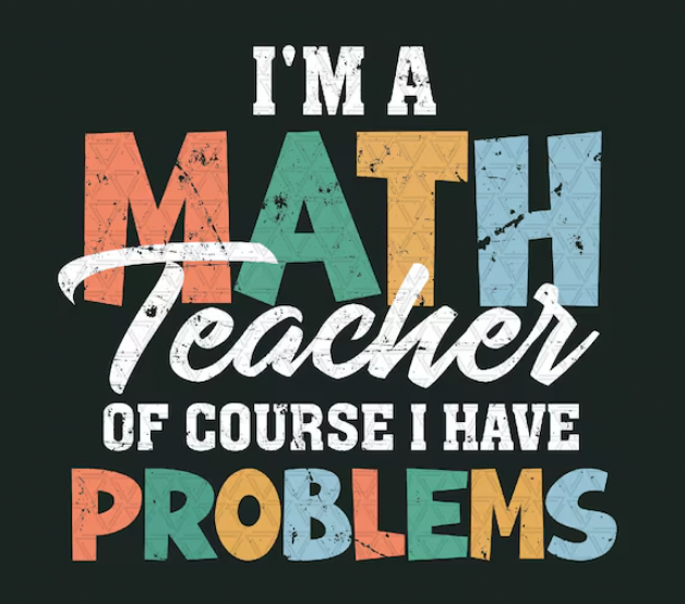 Math Teacher- of course I have problems