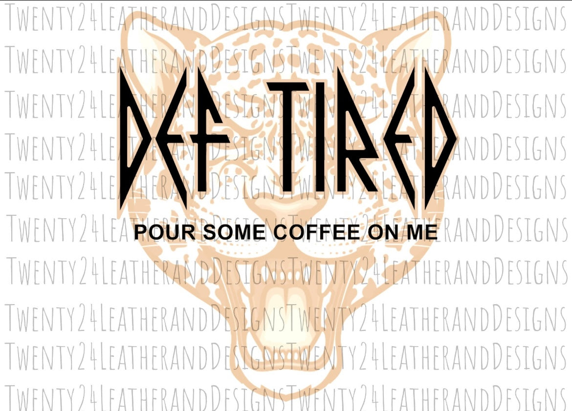 Def Tired- Pour Some Coffee Leopard