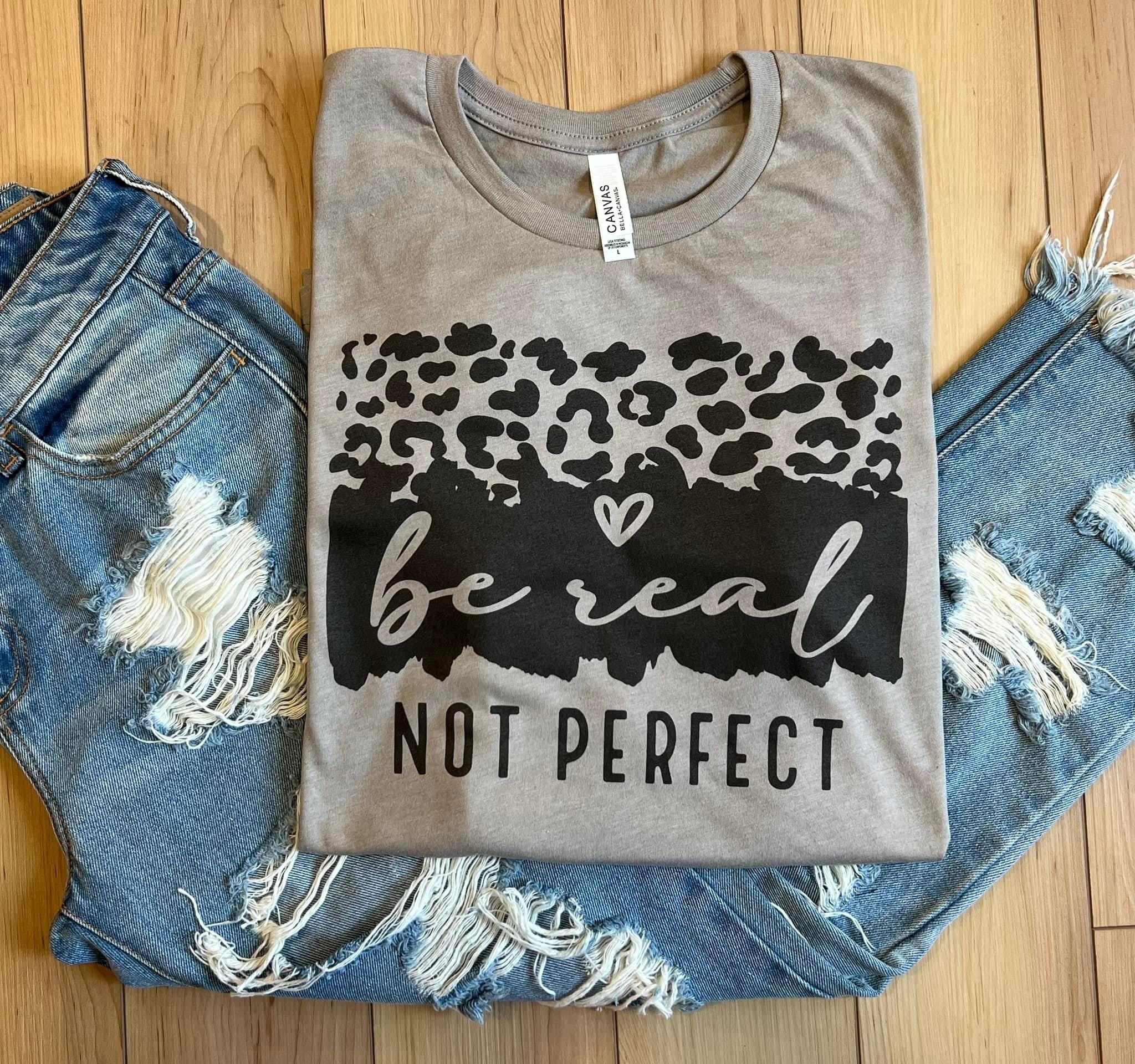 Be Real- Not Perfect